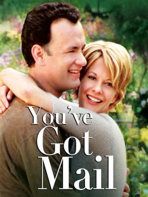  「You've Got Mail」:  心温まる恋物語と、時代の変化を映す名作！